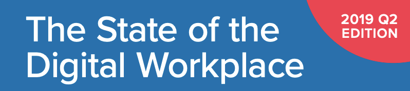 The State of the Digital Workplace 2019 Q2 Edition